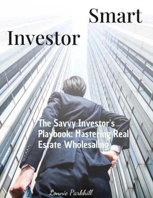 Savvy Investor's Playbook: Mastering Real Estate Wholesaling