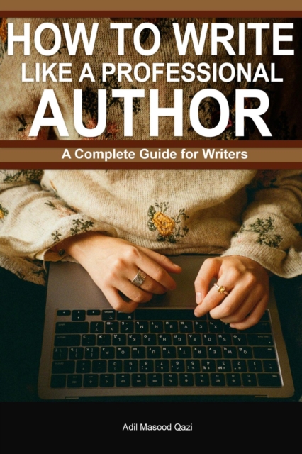 How to Write Like a Professional Author: A Complete Guide for Writers