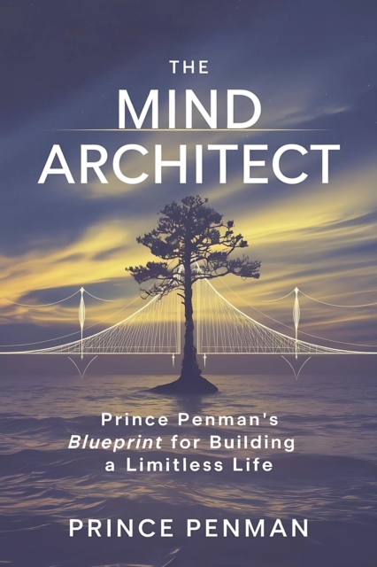 Mind Architect : Prince Penman's Blueprint for Building a Limitless Life