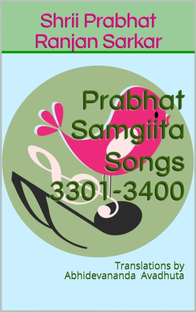 Prabhat Samgiita Songs 3301-3400: Translations by Abhidevananda Avadhuta