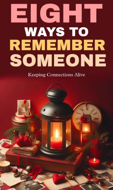 Eight ways to remember someone: keeping connections alive