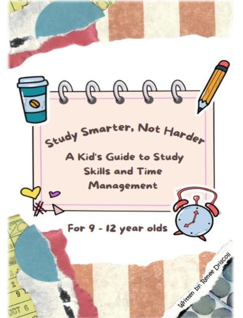 Study Smarter, Not Harder: A Kid's Guide to Study Skills and Time Management