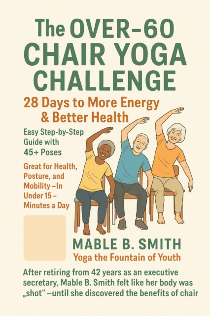 Over-60 Chair Yoga Challenge: 28 Days to More Energy & Better Health