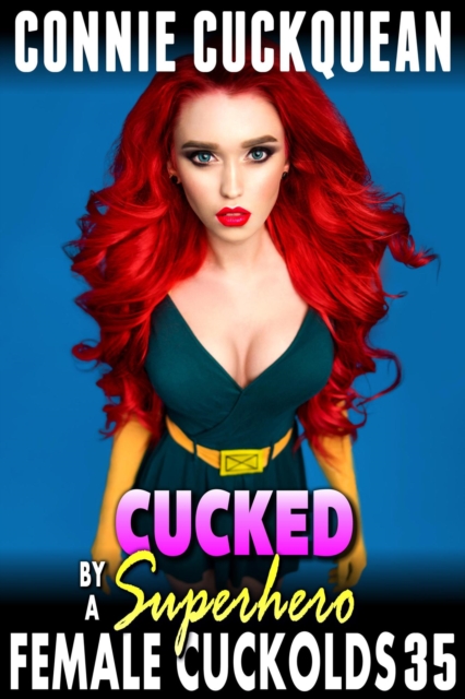 Cucked By A Superhero : Female Cuckolds 35 (BDSM Lesbian Cheating Husband Threesome Cuckquean Erotica)