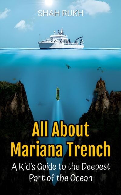 All About Mariana Trench: A Kid's Guide to the Deepest Part of the Ocean