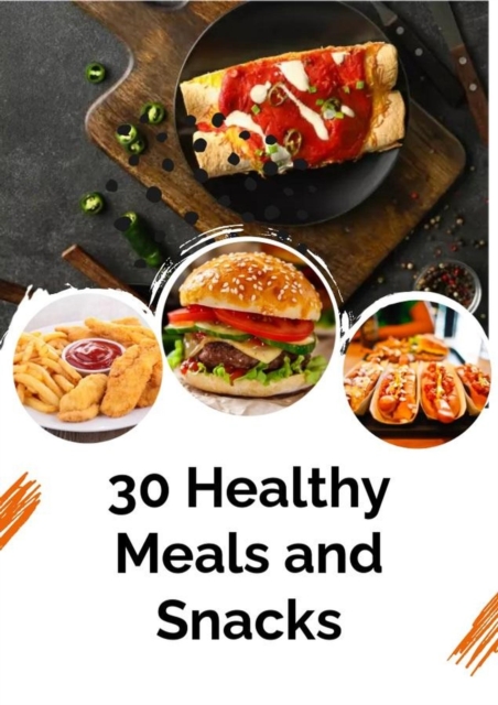 30 Healthy Meals and Snacks