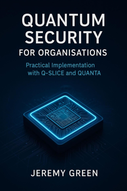 Quantum Security: Practical implementation with Q-SLICE and QUANTA