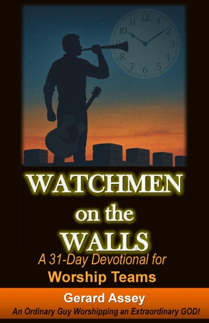 Watchmen on the Walls   A 31-Day Devotional for Worship Teams