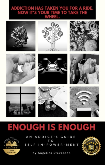 ENOUGH IS ENOUGH: An Addict's Guide to Self In-Power-Ment