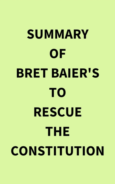 Summary of Bret Baier's To Rescue the Constitution