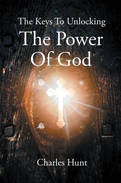 Keys To Unlocking The Power Of God