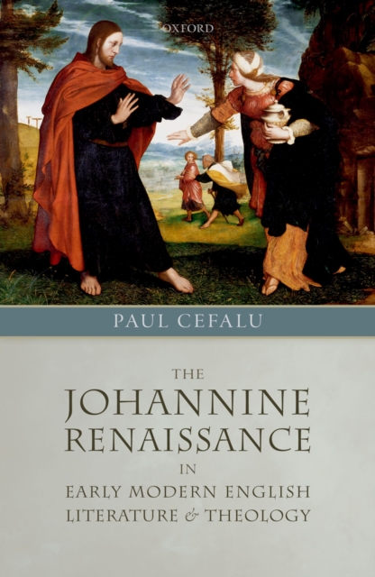 Johannine Renaissance in Early Modern English Literature and Theology