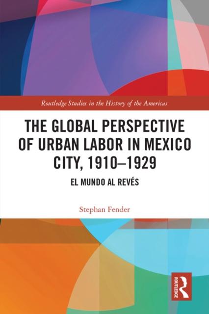 Global Perspective of Urban Labor in Mexico City, 1910-1929