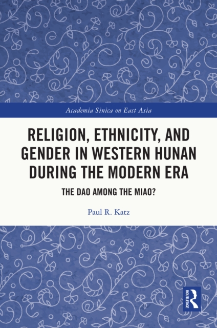 Religion, Ethnicity, and Gender in Western Hunan during the Modern Era