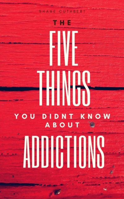 Five Things You didn't Know About Addictions
