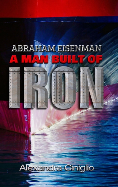Abraham Eisenman: a Man Built  of Iron