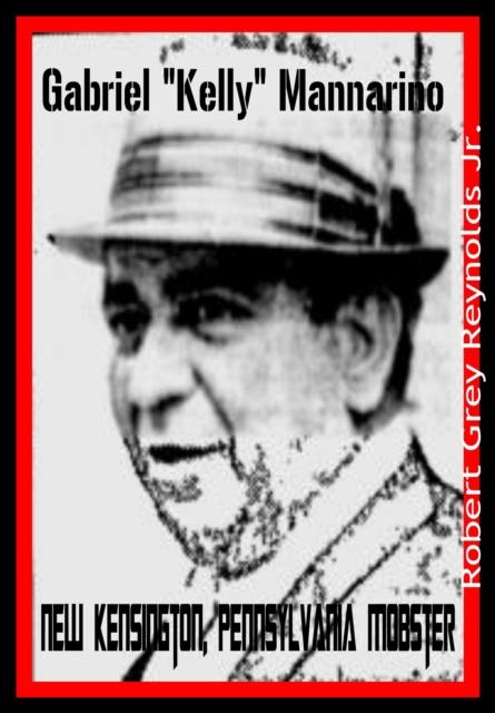New Kensington, Pennsylvania Mobster Gabriel &quote;Kelly&quote; Mannarino