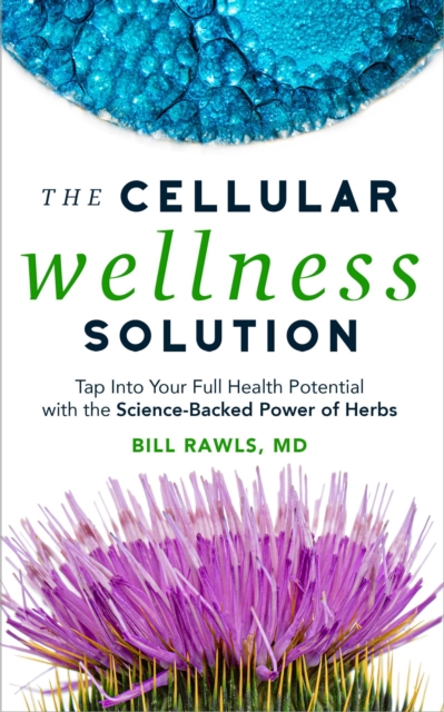 Cellular Wellness Solution: Tap into Your Full Health Potential with the Science-Backed Power of Herbs