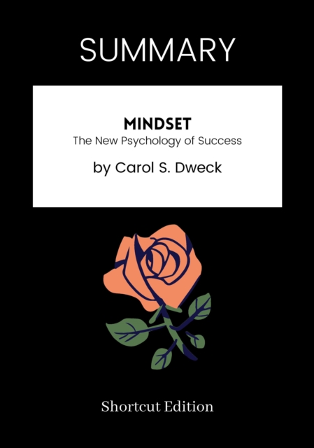 SUMMARY: Mindset: The New Psychology Of Success By Carol S. Dweck