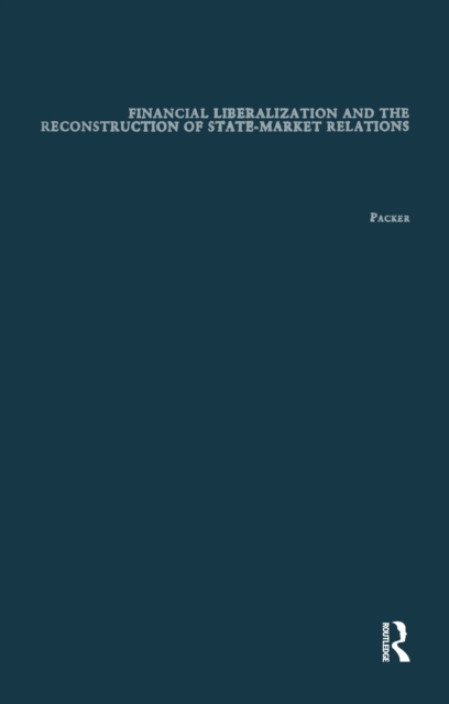 Financial Liberalization and the Reconstruction of State-Market Relations
