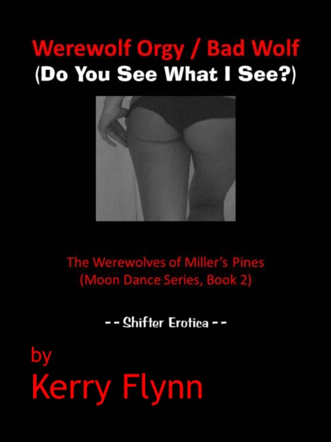 Werewolf Orgy / Bad Wolf (Do You See What I See?) The Werewolves of Miller's Pines (Moon Dance Series, Book 2)