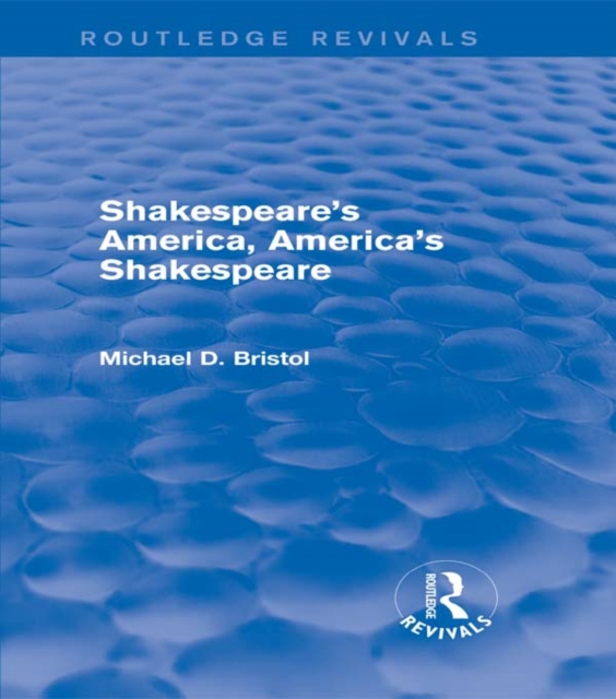 Shakespeare's America, America's Shakespeare (Routledge Revivals)