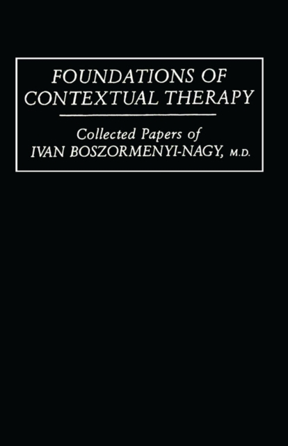 Foundations Of Contextual Therapy:..Collected Papers Of Ivan