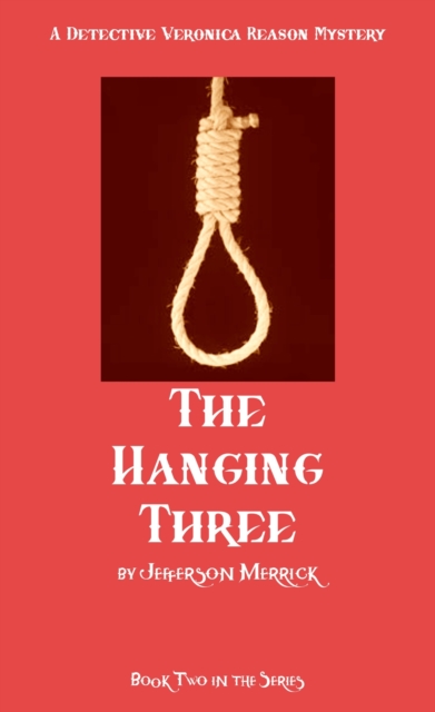 Hanging Three. Book Two in the Detective Veronica Reason Series