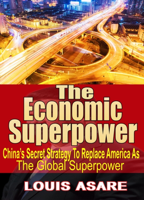 Economic Super Power China's Secret Strategy To Become The Global Superpower