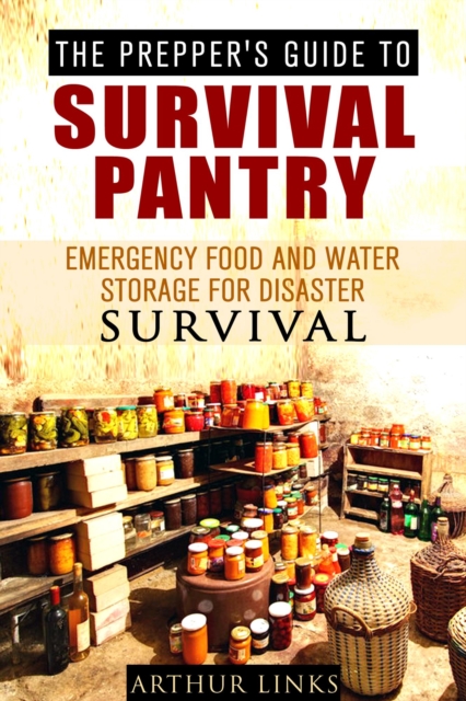Prepper's Guide To Survival Pantry : Emergency Food and Water Storage for Disaster Survival