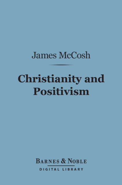 Christianity and Positivism (Barnes & Noble Digital Library)