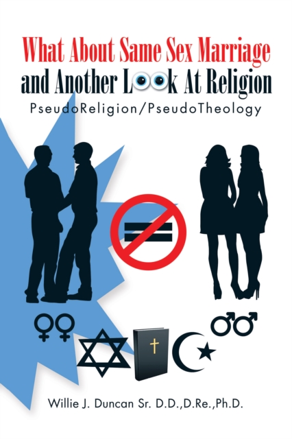 What About Same Sex Marriage and Another Look at Religion