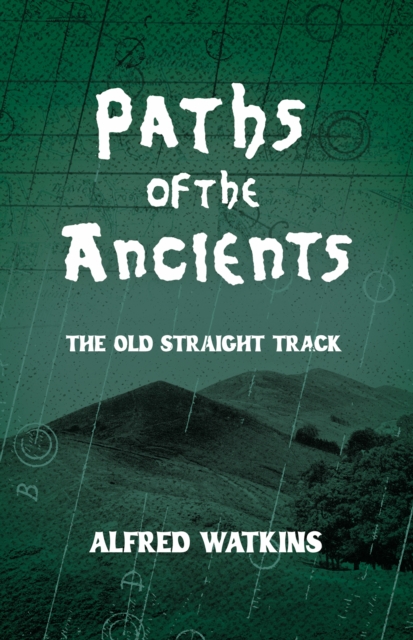 Paths of the Ancients: Alfred Watkins' The Old Straight Track