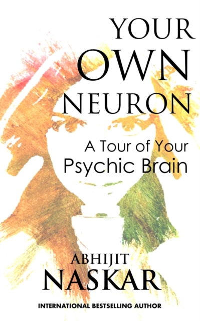 Your Own Neuron: A Tour of Your Psychic Brain