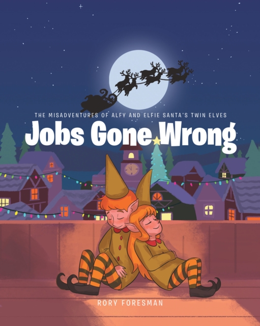 Misadventures of Alfy and Elfie Santa's Twin Elves: Jobs Gone Wrong