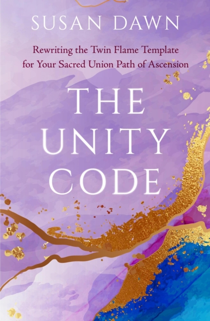 Unity Code: Rewriting the Twin Flame Template for Your Sacred Union Path of Ascension