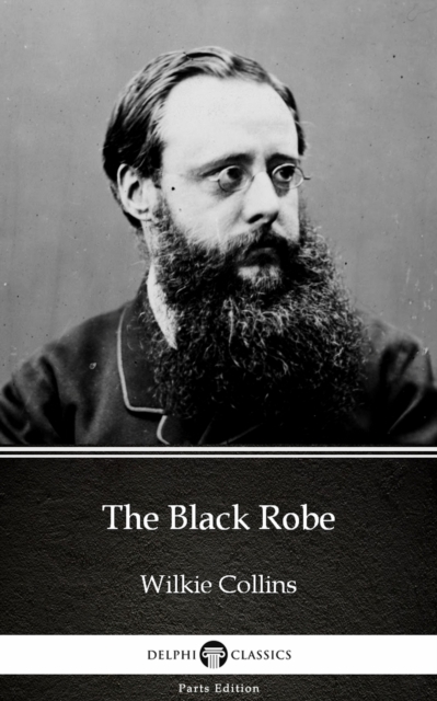 Black Robe by Wilkie Collins - Delphi Classics (Illustrated)