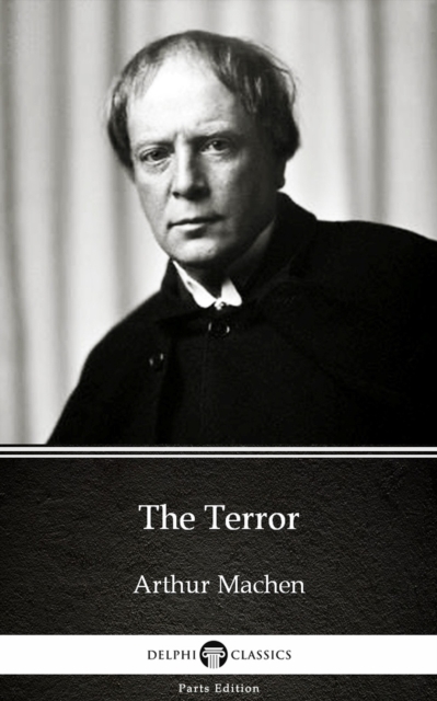 Terror by Arthur Machen - Delphi Classics (Illustrated)