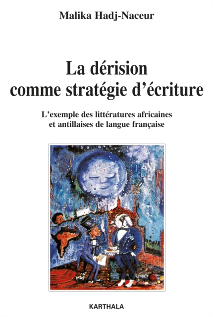 La dérision comme stratégie d'écriture. L'exemple des littératures africaines et antillaises de langue française