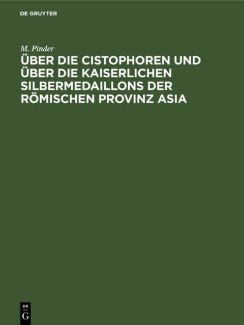 Uber die Cistophoren und uber die Kaiserlichen Silbermedaillons der Romischen Provinz Asia