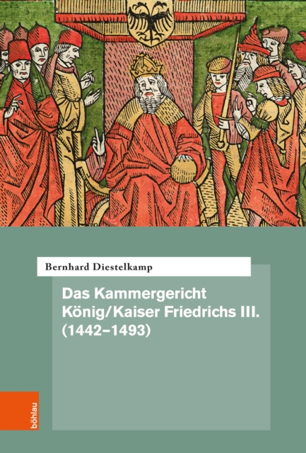 Das Kammergericht Konig/Kaiser Friedrichs III. (1442-1493)