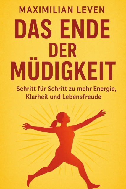 Das Ende der Mudigkeit Schritt fur Schritt zu mehr Energie, Klarheit und Lebensfreude