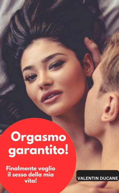 Orgasmo garantito! Finalmente voglio il sesso della mia vita!