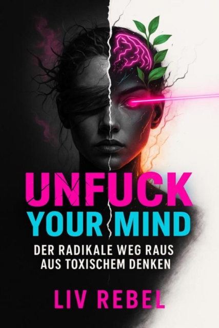 "Unfuck Your Mind – Der radikale Weg raus aus toxischem Denken"