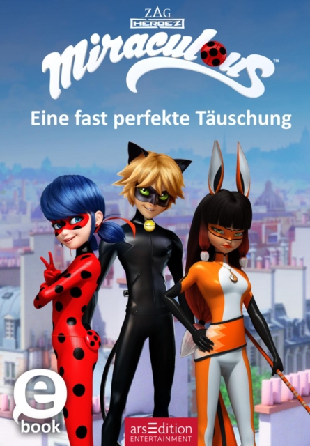 Miraculous – Eine fast perfekte Täuschung (Miraculous 7)