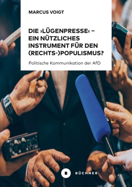 Die 'Lügenpresse' – Ein nützliches Instrument für den (Rechts-)Populismus ?