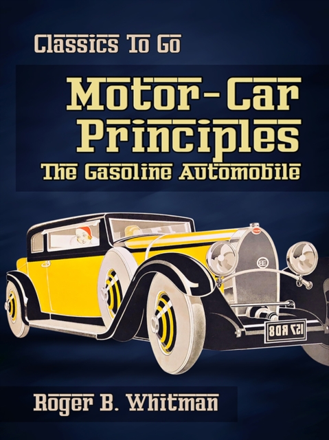 Motor-Car Principles The Gasoline Automobile