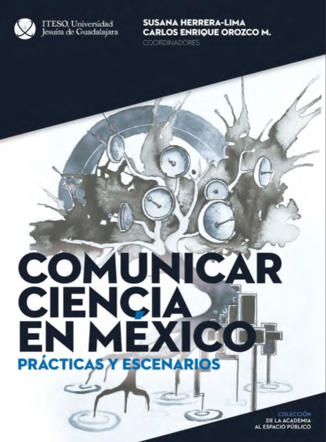 Comunicar ciencia en Mexico: Practicas y escenarios