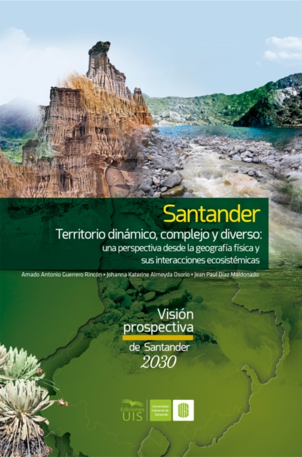 Santander territorio dinámico, complejo y diverso: una perspectiva desde la geografía física y sus interacciones ecosistémicas