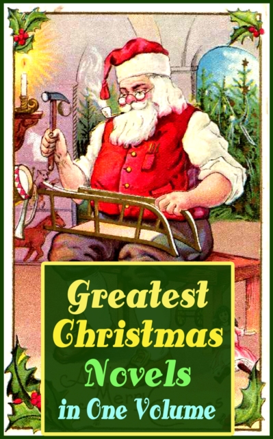 Greatest Christmas Novels in One Volume